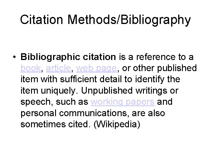 Citation Methods/Bibliography • Bibliographic citation is a reference to a book, article, web page,