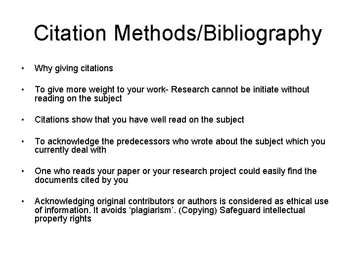 Citation Methods/Bibliography • Why giving citations • To give more weight to your work-