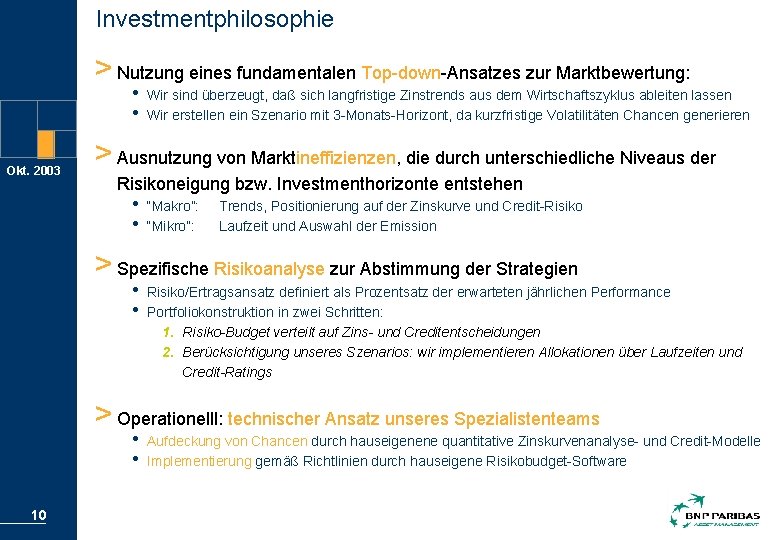 Investmentphilosophie > Nutzung eines fundamentalen Top-down-Ansatzes zur Marktbewertung: • • Okt. 2003 Wir sind