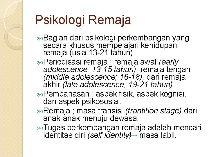 Psikologi Remaja Bagian dari psikologi perkembangan yang secara khusus mempelajari kehidupan remaja (usia 13