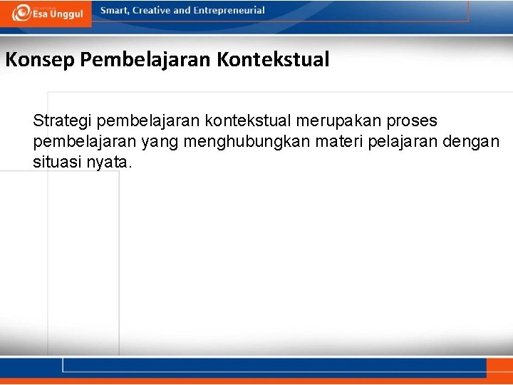 Konsep Pembelajaran Kontekstual Strategi pembelajaran kontekstual merupakan proses pembelajaran yang menghubungkan materi pelajaran dengan