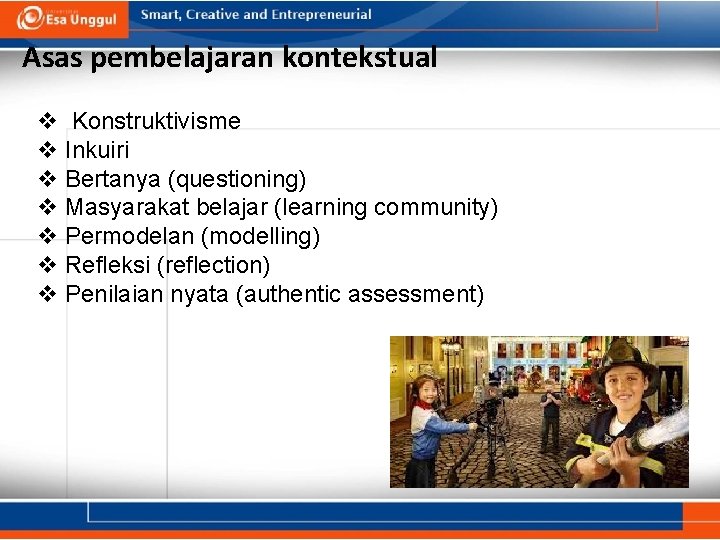 Asas pembelajaran kontekstual v Konstruktivisme v Inkuiri v Bertanya (questioning) v Masyarakat belajar (learning