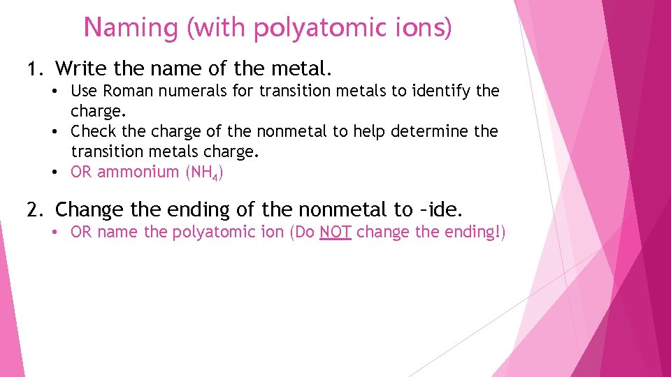 Naming (with polyatomic ions) 1. Write the name of the metal. • Use Roman