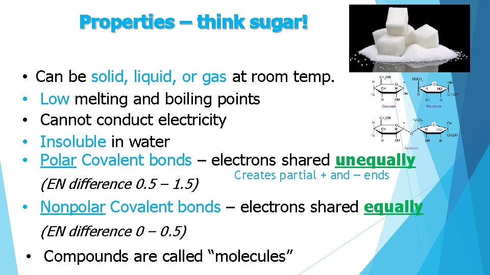 Properties – think sugar! • • • Can be solid, liquid, or gas at