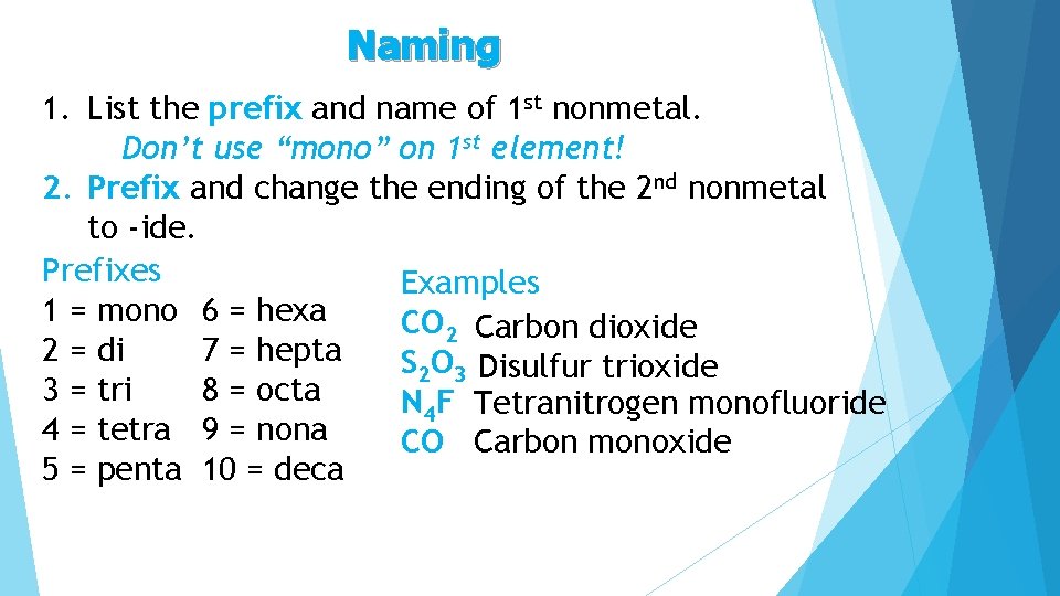 Naming 1. List the prefix and name of 1 st nonmetal. Don’t use “mono”