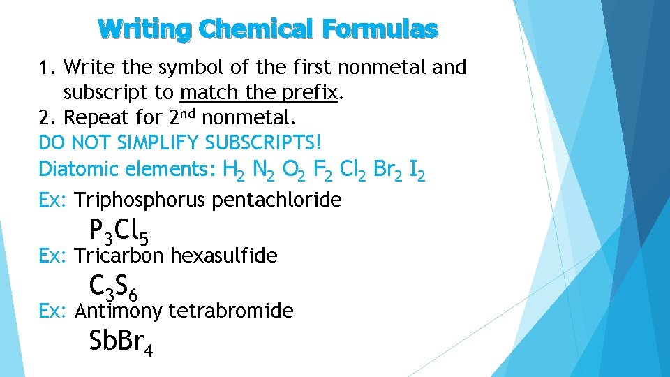 Writing Chemical Formulas 1. Write the symbol of the first nonmetal and subscript to