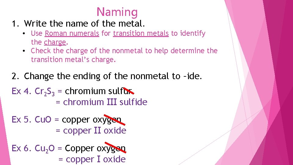 Naming 1. Write the name of the metal. • Use Roman numerals for transition