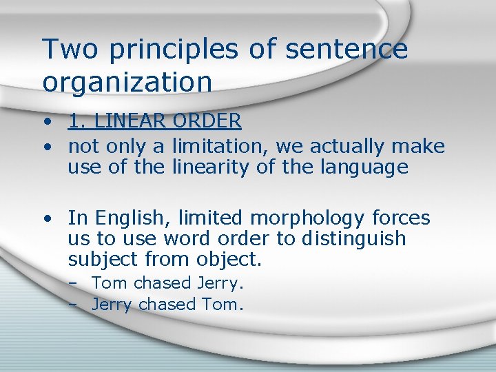 Two principles of sentence organization • 1. LINEAR ORDER • not only a limitation,