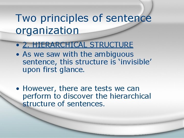 Two principles of sentence organization • 2. HIERARCHICAL STRUCTURE • As we saw with