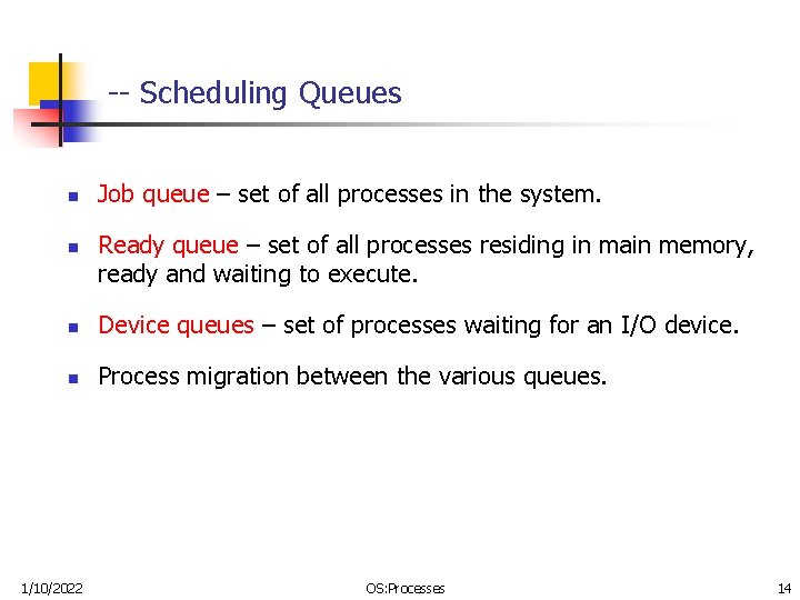 -- Scheduling Queues n n Job queue – set of all processes in the