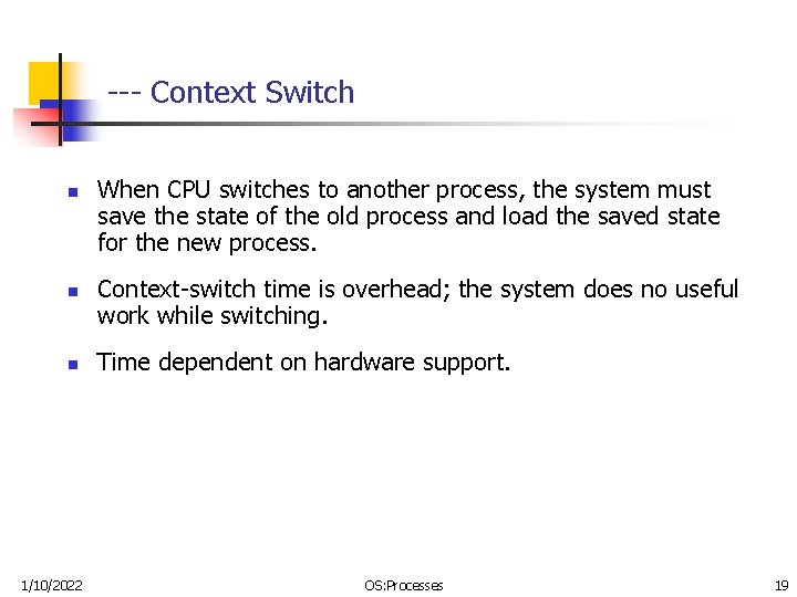 --- Context Switch n n n 1/10/2022 When CPU switches to another process, the