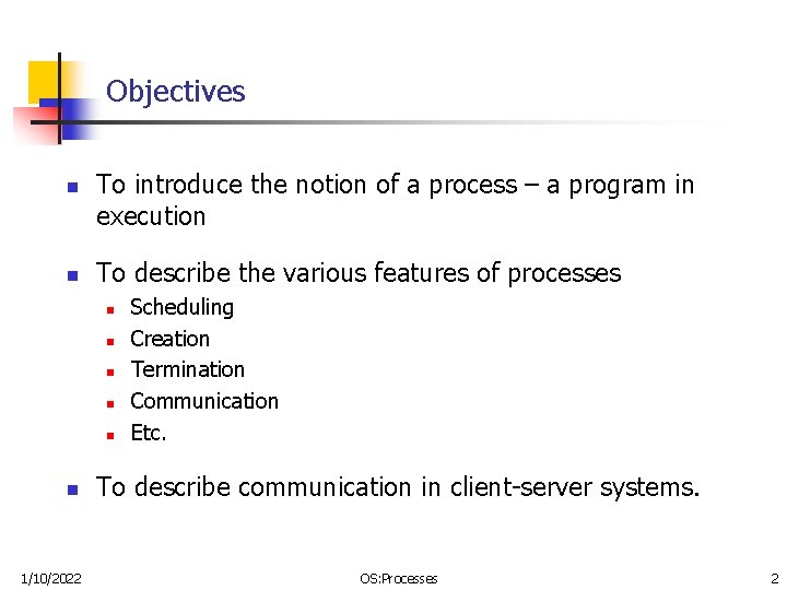 Objectives n n To introduce the notion of a process – a program in