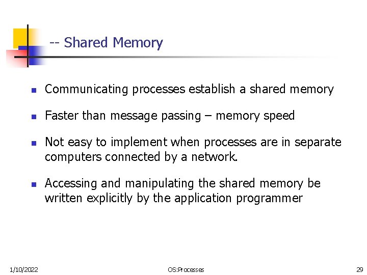 -- Shared Memory n Communicating processes establish a shared memory n Faster than message