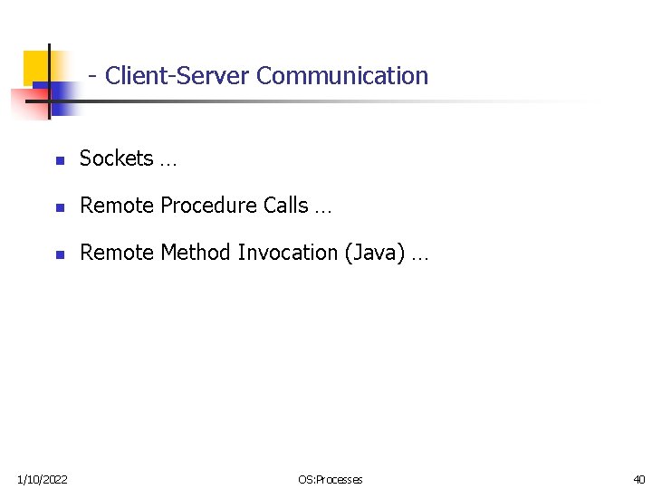 - Client-Server Communication n Sockets … n Remote Procedure Calls … n Remote Method