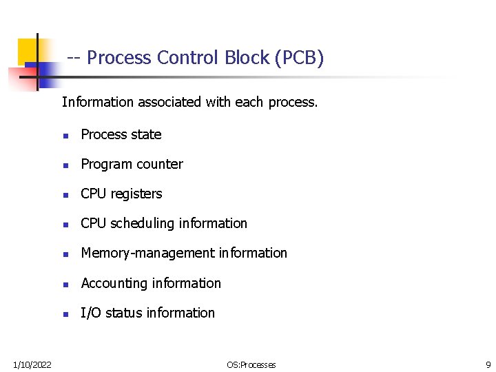 -- Process Control Block (PCB) Information associated with each process. 1/10/2022 n Process state