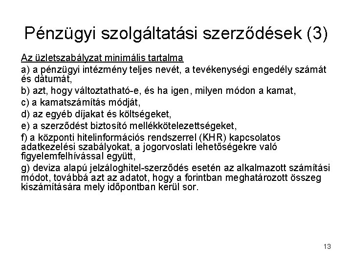 Pénzügyi szolgáltatási szerződések (3) Az üzletszabályzat minimális tartalma a) a pénzügyi intézmény teljes nevét,