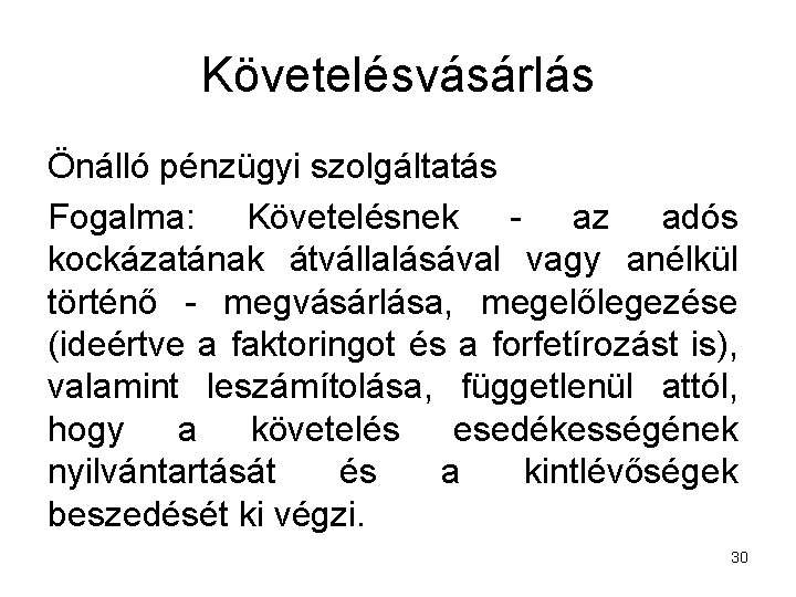 Követelésvásárlás Önálló pénzügyi szolgáltatás Fogalma: Követelésnek - az adós kockázatának átvállalásával vagy anélkül történő