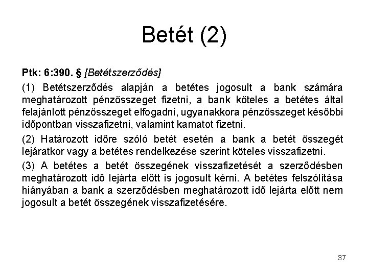 Betét (2) Ptk: 6: 390. § [Betétszerződés] (1) Betétszerződés alapján a betétes jogosult a