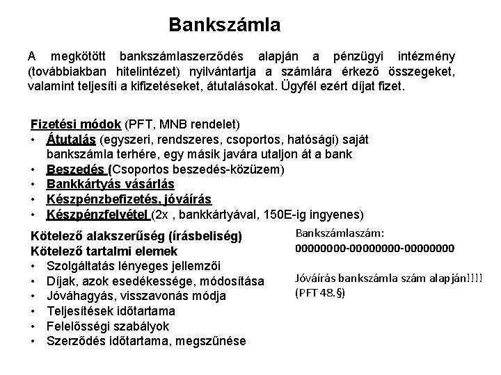 Bankszámla A megkötött bankszámlaszerződés alapján a pénzügyi intézmény (továbbiakban hitelintézet) nyilvántartja a számlára érkező