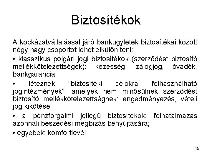 Biztosítékok A kockázatvállalással járó bankügyletek biztosítékai között négy nagy csoportot lehet elkülöníteni: • klasszikus