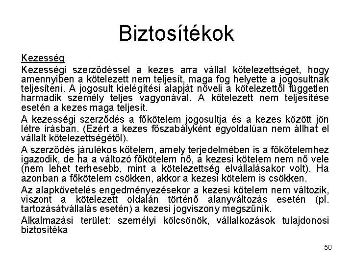 Biztosítékok Kezességi szerződéssel a kezes arra vállal kötelezettséget, hogy amennyiben a kötelezett nem teljesít,