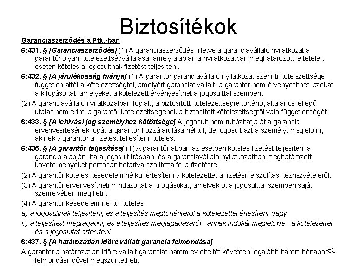 Biztosítékok Garanciaszerződés a Ptk. -ban 6: 431. § [Garanciaszerződés] (1) A garanciaszerződés, illetve a