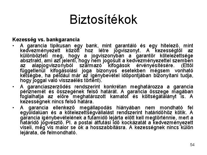 Biztosítékok Kezesség vs. bankgarancia • A garancia tipikusan egy bank, mint garantáló és egy