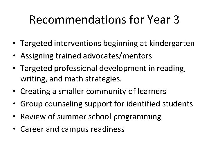 Recommendations for Year 3 • Targeted interventions beginning at kindergarten • Assigning trained advocates/mentors