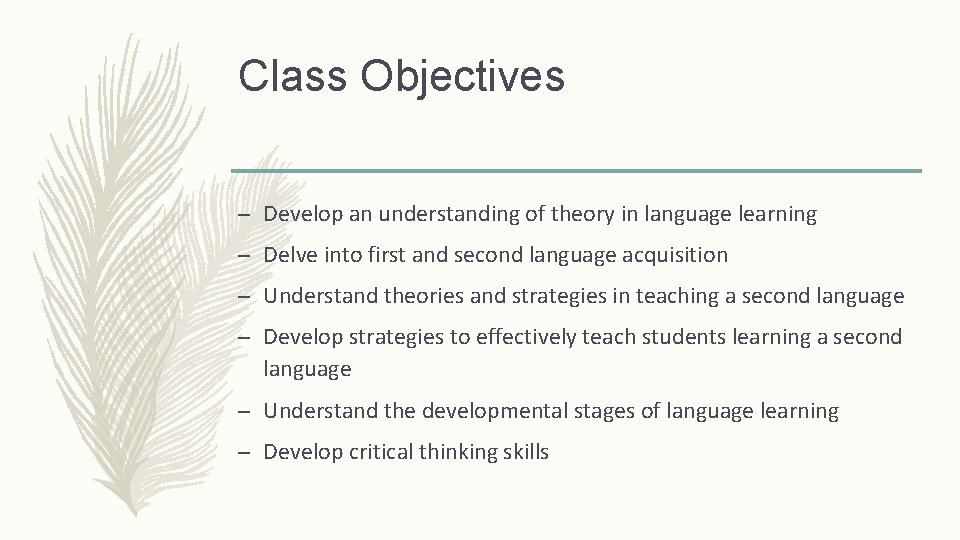 Class Objectives – Develop an understanding of theory in language learning – Delve into