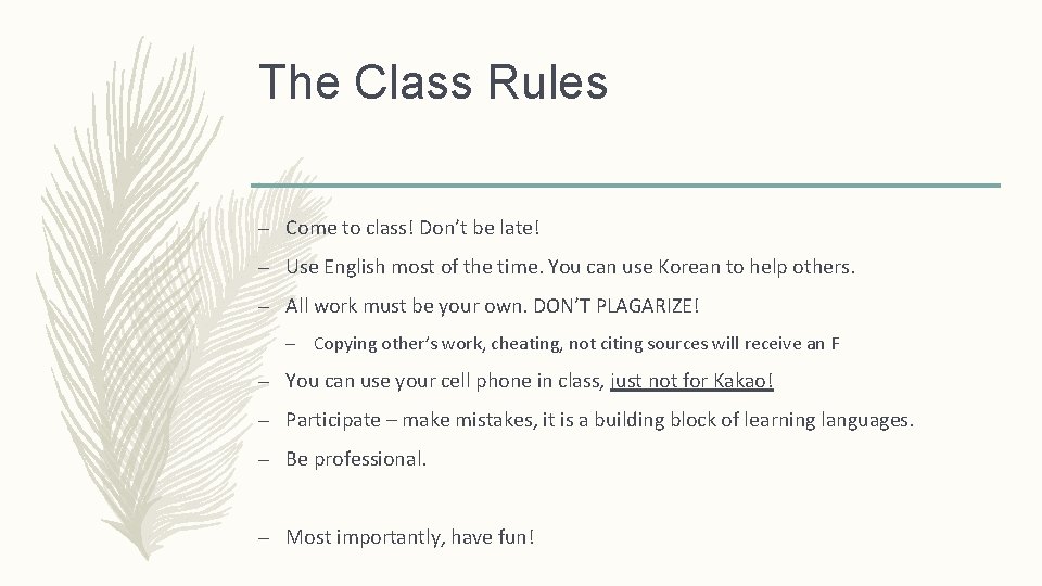 The Class Rules – Come to class! Don’t be late! – Use English most