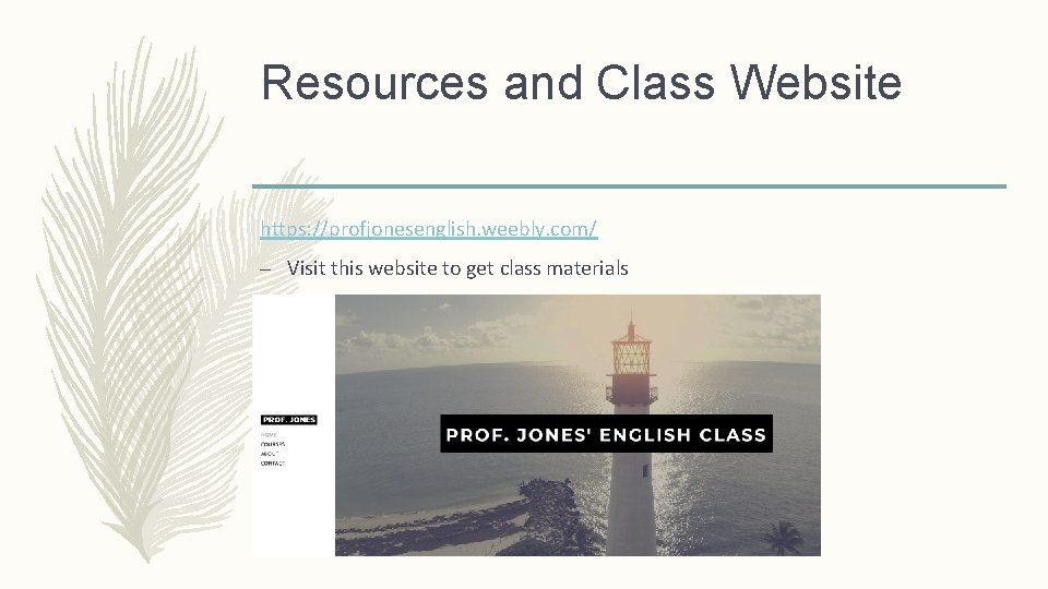 Resources and Class Website https: //profjonesenglish. weebly. com/ – Visit this website to get