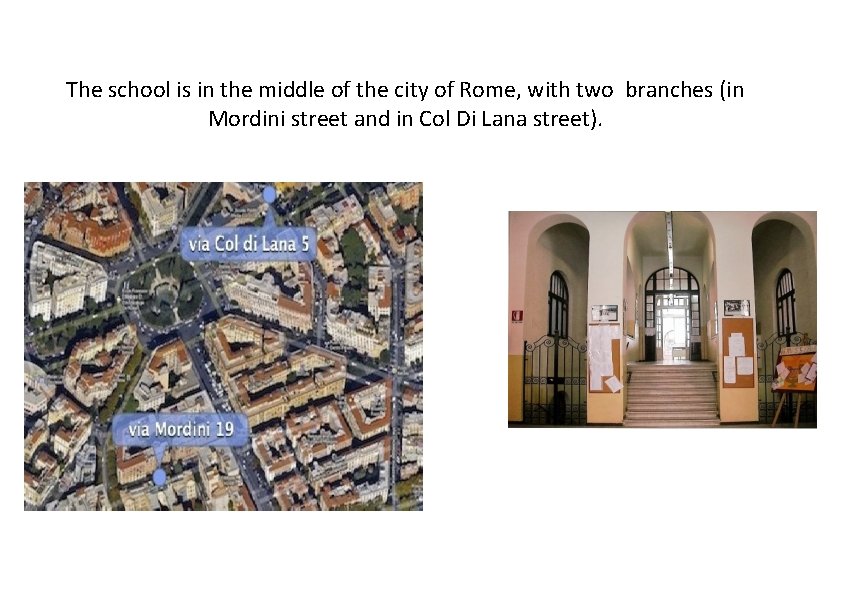 The school is in the middle of the city of Rome, with two branches