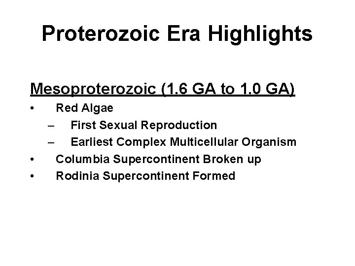Proterozoic Era Highlights Mesoproterozoic (1. 6 GA to 1. 0 GA) • • •