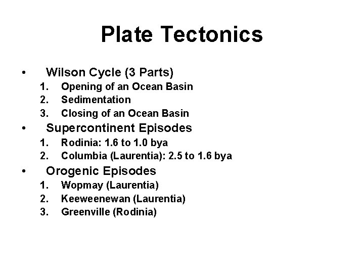 Plate Tectonics • Wilson Cycle (3 Parts) 1. 2. 3. • Supercontinent Episodes 1.