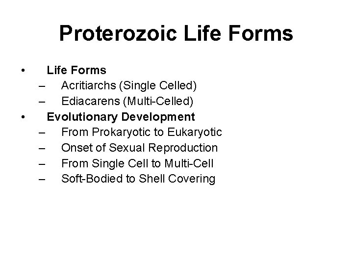 Proterozoic Life Forms • • Life Forms – Acritiarchs (Single Celled) – Ediacarens (Multi-Celled)