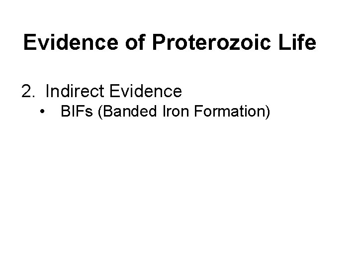 Evidence of Proterozoic Life 2. Indirect Evidence • BIFs (Banded Iron Formation) 