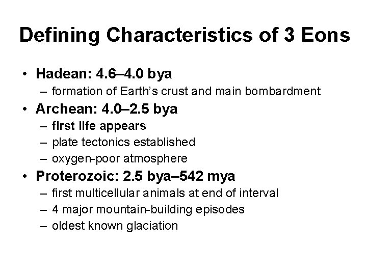 Defining Characteristics of 3 Eons • Hadean: 4. 6– 4. 0 bya – formation