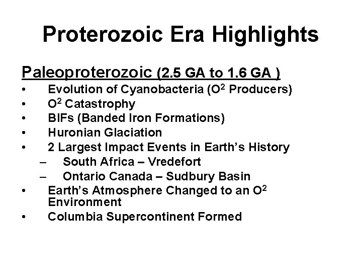 Proterozoic Era Highlights Paleoproterozoic (2. 5 GA to 1. 6 GA ) • •