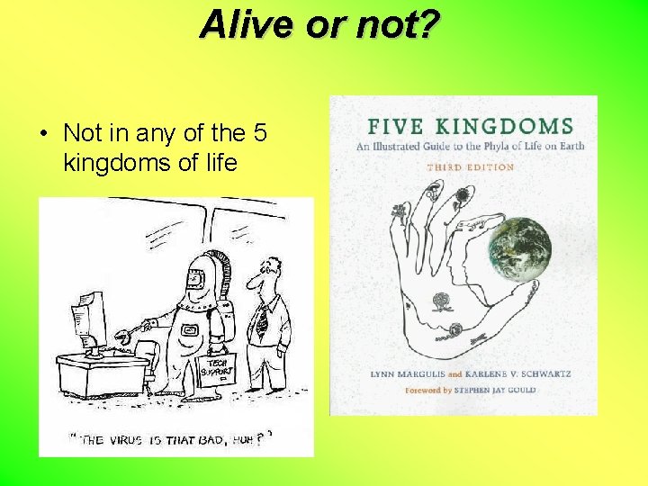 Alive or not? • Not in any of the 5 kingdoms of life 