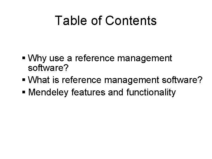 Table of Contents Why use a reference management software? What is reference management software?