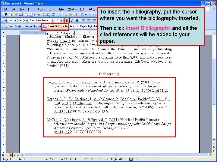 To insert the bibliography, put the cursor where you want the bibliography inserted. Then