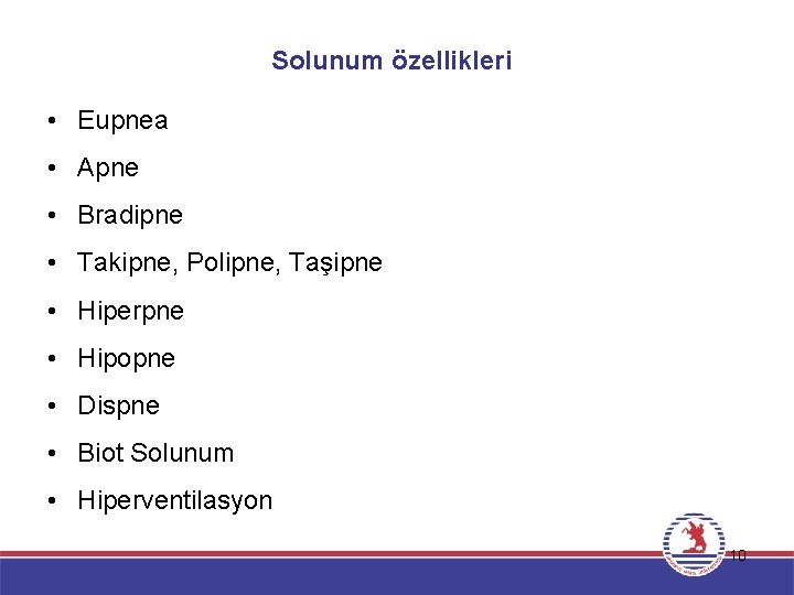 Solunum özellikleri • Eupnea • Apne • Bradipne • Takipne, Polipne, Taşipne • Hiperpne