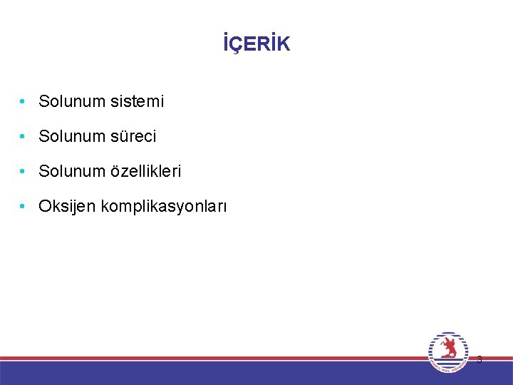 İÇERİK • Solunum sistemi • Solunum süreci • Solunum özellikleri • Oksijen komplikasyonları 3