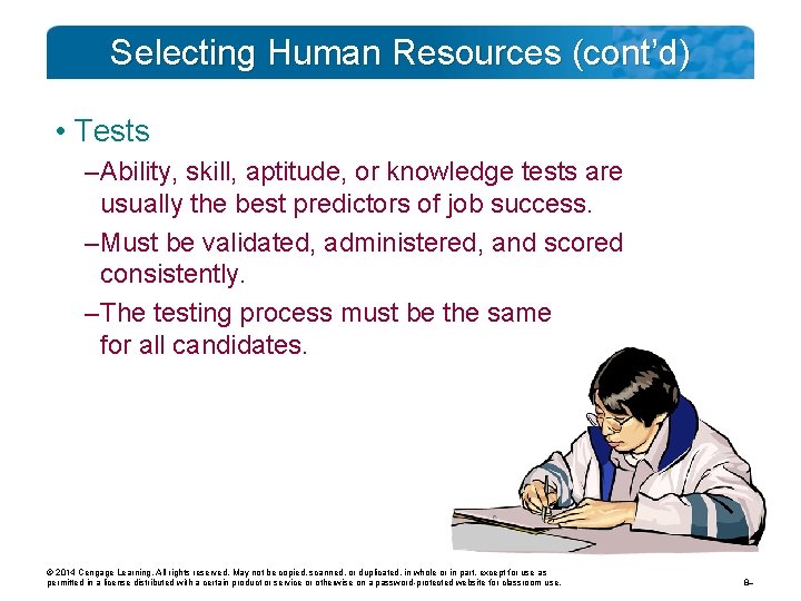 Selecting Human Resources (cont’d) • Tests – Ability, skill, aptitude, or knowledge tests are