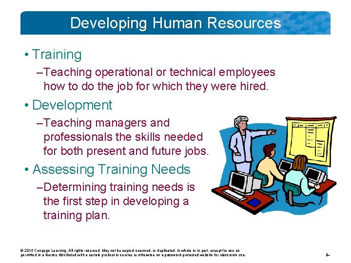 Developing Human Resources • Training – Teaching operational or technical employees how to do