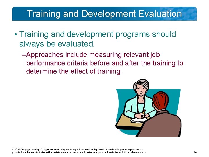 Training and Development Evaluation • Training and development programs should always be evaluated. –