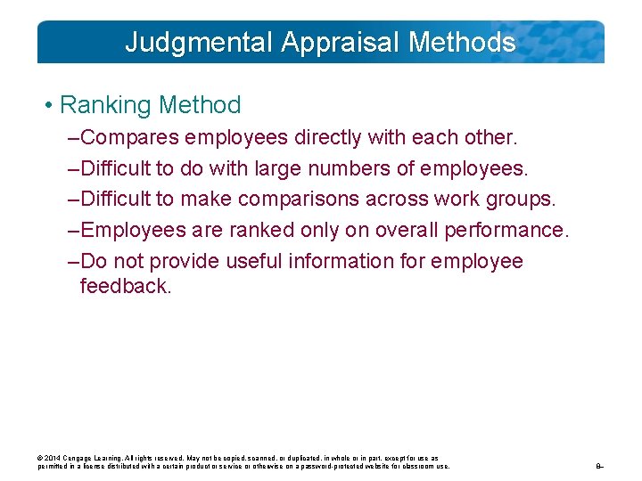 Judgmental Appraisal Methods • Ranking Method – Compares employees directly with each other. –