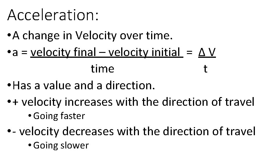 Acceleration: • A change in Velocity over time. • a = velocity final –