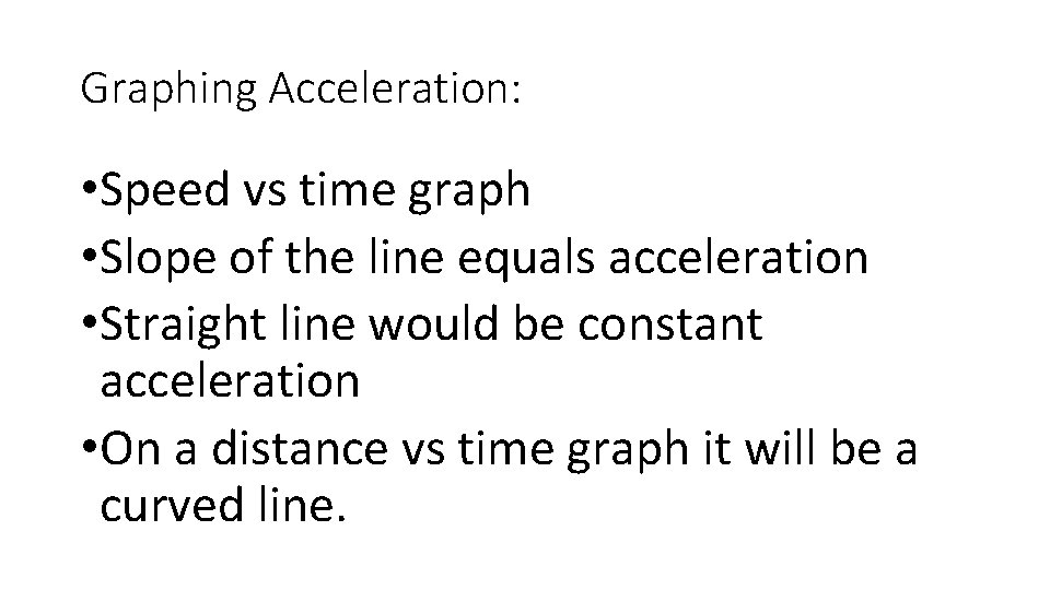 Graphing Acceleration: • Speed vs time graph • Slope of the line equals acceleration