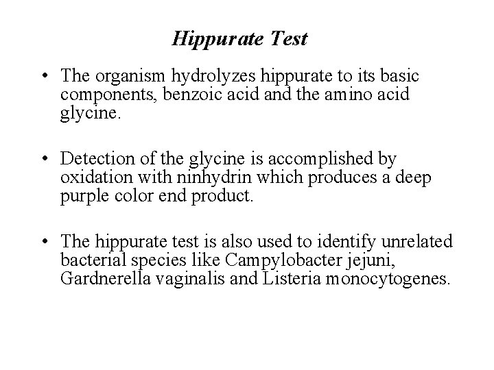 Hippurate Test • The organism hydrolyzes hippurate to its basic components, benzoic acid and